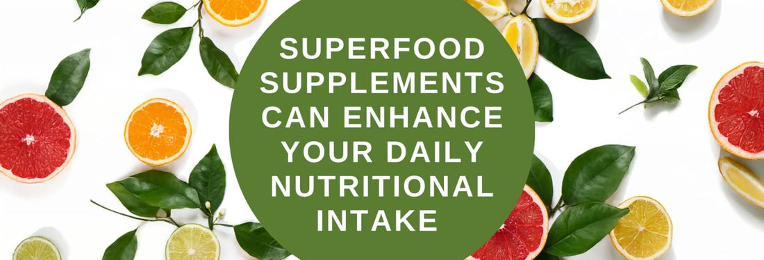 How Superfood Supplements Can Enhance Your Daily Nutritional Intake